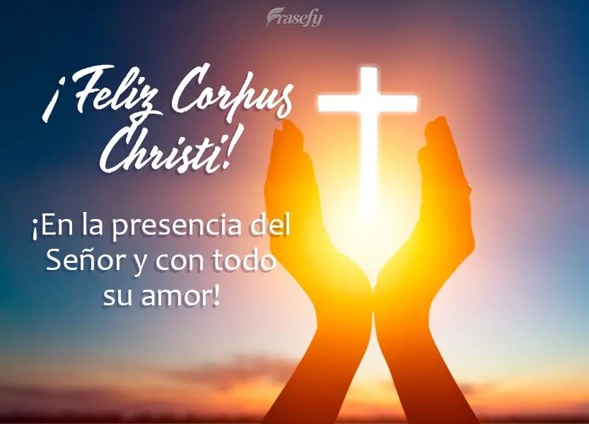 Feliz Corpus Christi! Na presença do Senhor e com todo o seu amor!