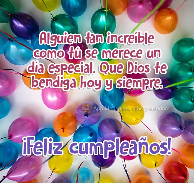 Alguien tan increíble como tú se merece un día especial. Que Dios te bendiga hoy y siempre. ¡Feliz cumpleaños!