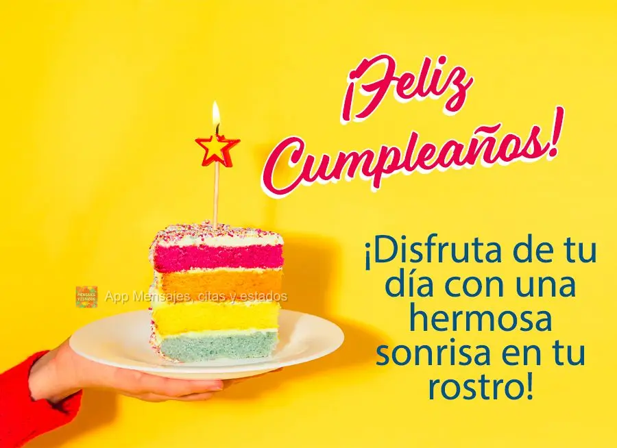¡Disfruta de tu día con una hermosa sonrisa en tu rostro! ¡Feliz cumpleaños!