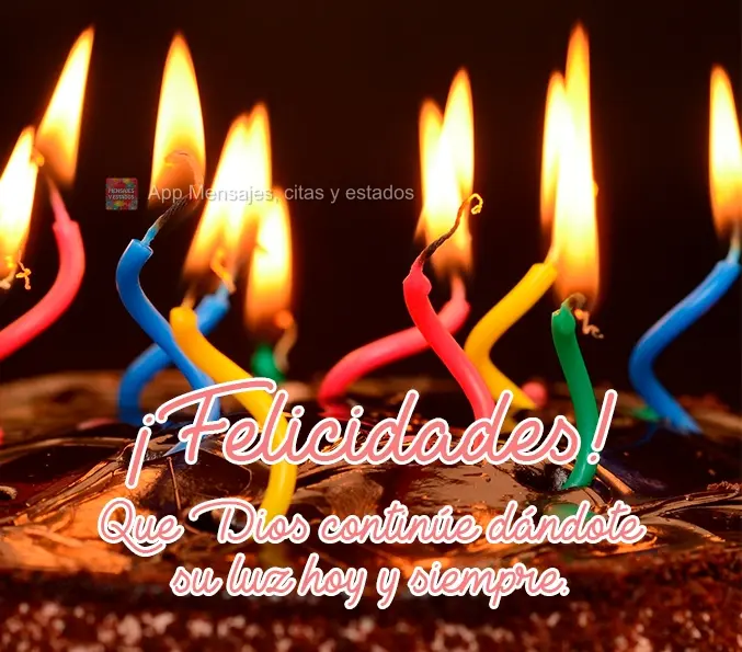 Que Dios continúe dándote su luz hoy y siempre. ¡Felicidades!