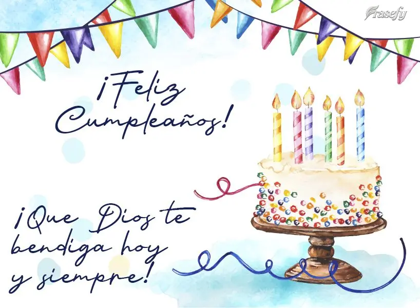 ¡Que Dios te bendiga hoy y siempre! ¡Feliz cumpleaños!