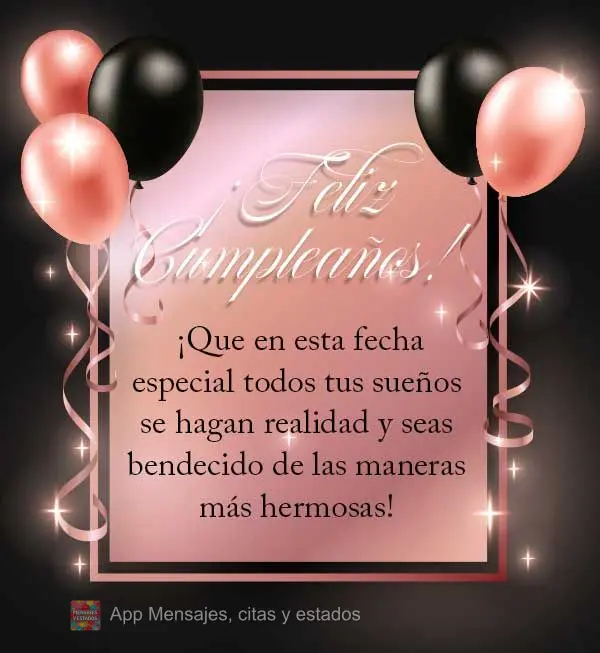 ¡Que en esta fecha especial todos tus sueños se hagan realidad y seas bendecido de las maneras más hermosas! ¡Feliz cumpleaños!