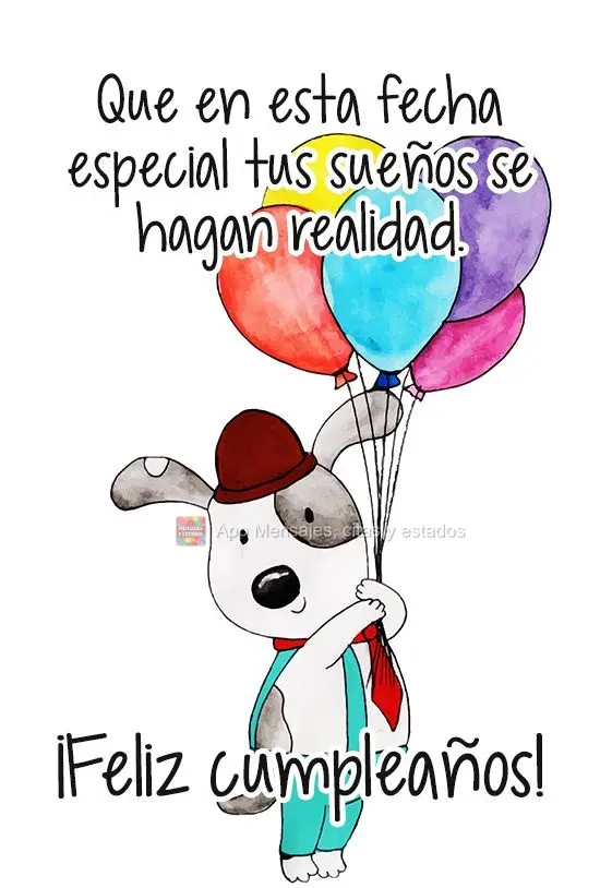 Que en esta fecha especial tus sueños se hagan realidad. ¡Feliz cumpleaños!