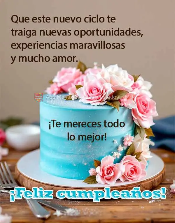 Que este nuevo ciclo te traiga nuevas oportunidades, experiencias maravillosas y mucho amor. ¡Te mereces todo lo mejor! ¡Feliz cumpleaños!