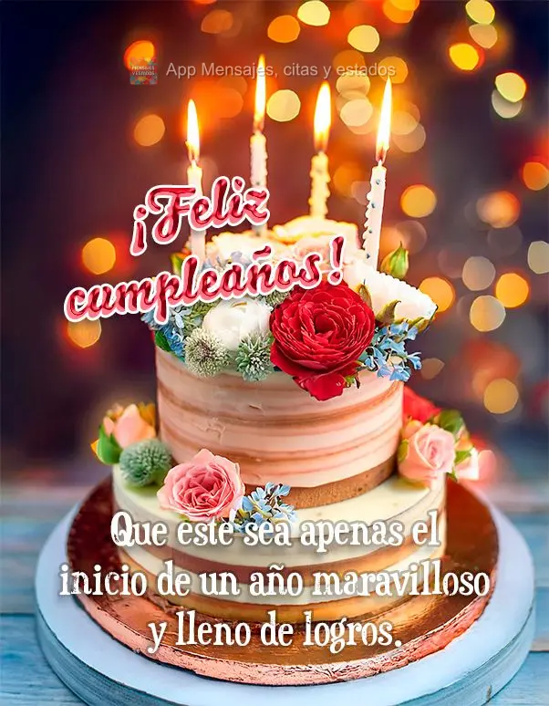 Que este sea apenas el inicio de un año maravilloso y lleno de logros. ¡Feliz cumpleaños!
