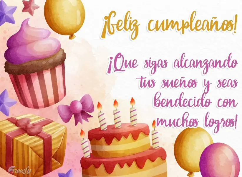 ¡Que sigas alcanzando tus sueños y seas bendecido con muchos logros! ¡Feliz cumpleaños!