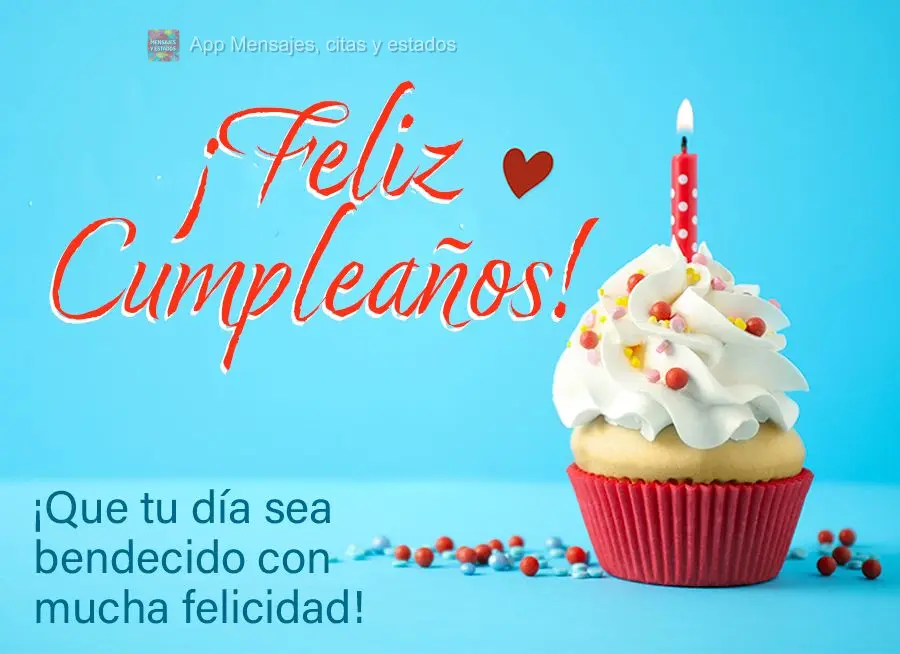 ¡Que tu día sea bendecido con mucha felicidad! ¡Feliz cumpleaños!
