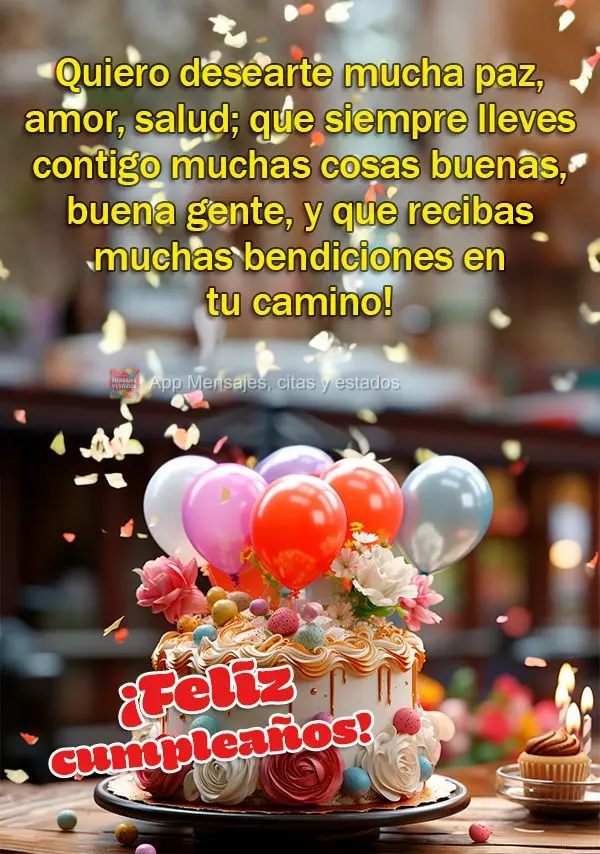 Quiero desearte mucha paz, amor, salud; que siempre lleves contigo muchas cosas buenas, buena gente, y que recibas muchas bendiciones en tu camino! ¡Fel...