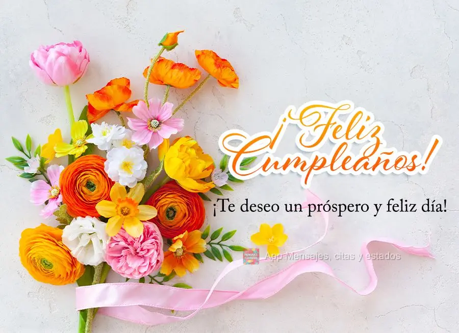 ¡Te deseo un próspero y feliz día! ¡Feliz cumpleaños!