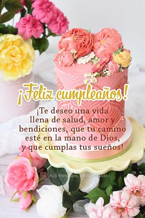 ¡Te deseo una vida llena de salud, amor y bendiciones, que tu camino esté en la mano de Dios, y que cumplas tus sueños! ¡Feliz cumpleaños!