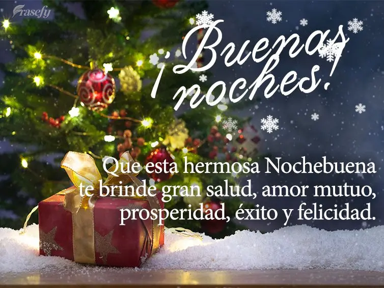 Que esta hermosa Nochebuena te brinde gran salud, amor mutuo, prosperidad, éxito y felicidad. ¡Buenas noches!