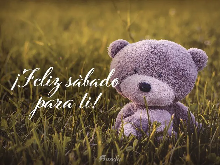 ¡Feliz sábado para ti!