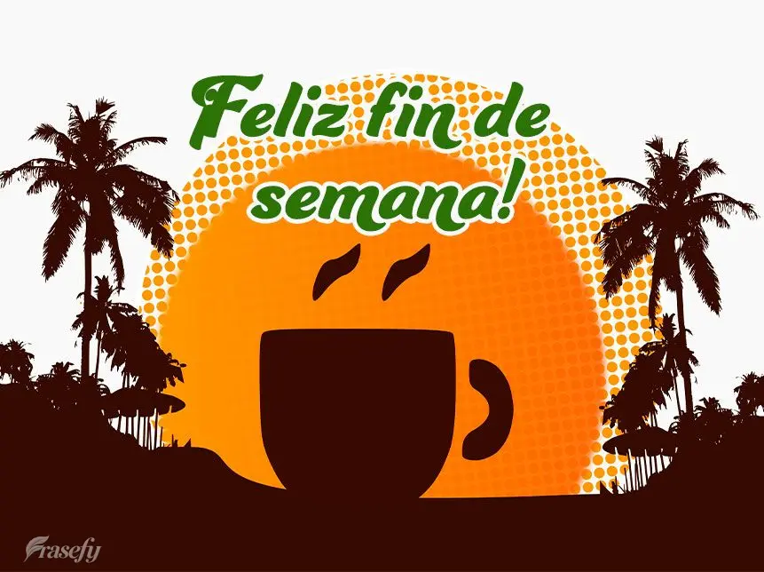 ¡Feliz fin de semana!