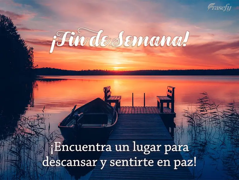 ¡Encuentra un lugar para descansar y sentirte en paz! ¡Fin de semana!