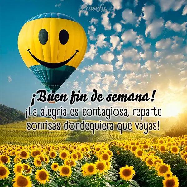 ¡La alegría es contagiosa, reparte sonrisas dondequiera que vayas! ¡Buen fin de semana!