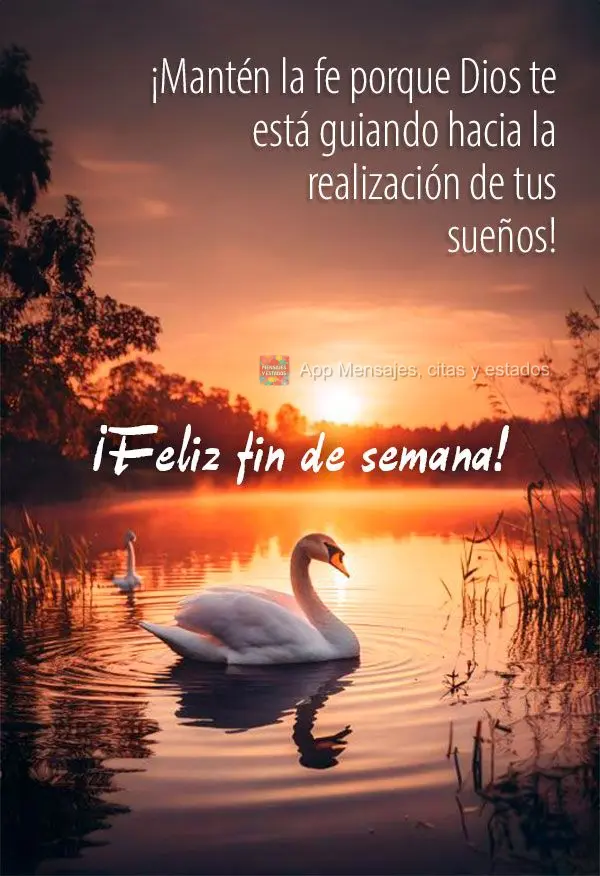 ¡Mantén la fe porque Dios te está guiando hacia la realización de tus sueños! ¡Feliz fin de semana!