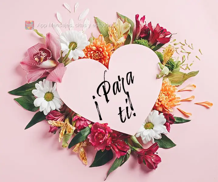 ¡Para ti!