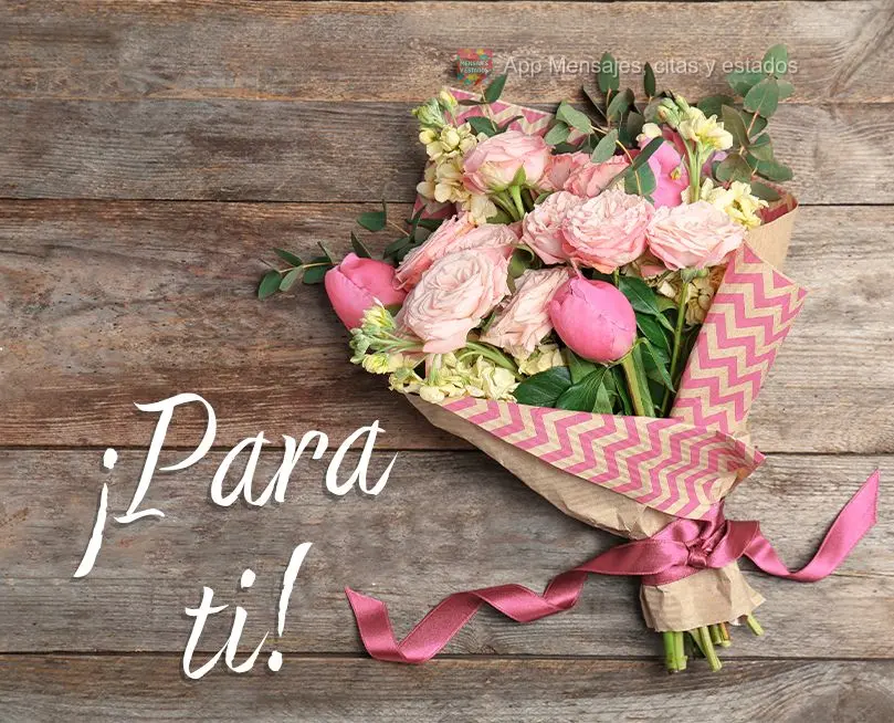¡Para ti!