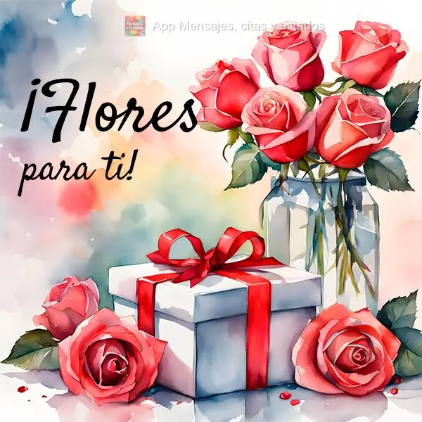 ¡Flores para ti!