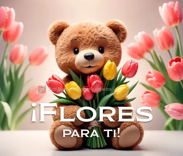 ¡Flores para ti!
