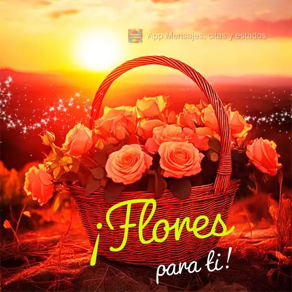 ¡Flores para ti!