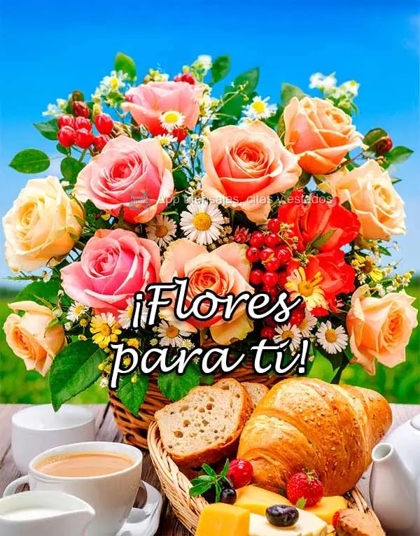 ¡Flores para ti!