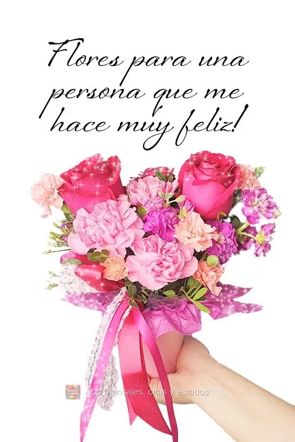 Flores para una persona que me hace muy feliz!