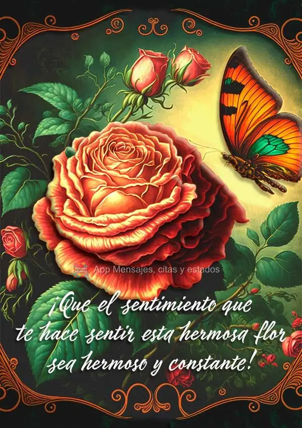 ¡Que el sentimiento que te hace sentir esta hermosa flor sea hermoso y constante!