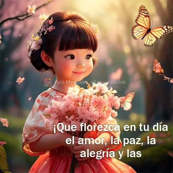 ¡Que florezca en tu día el amor, la paz, la alegría y las bendiciones!