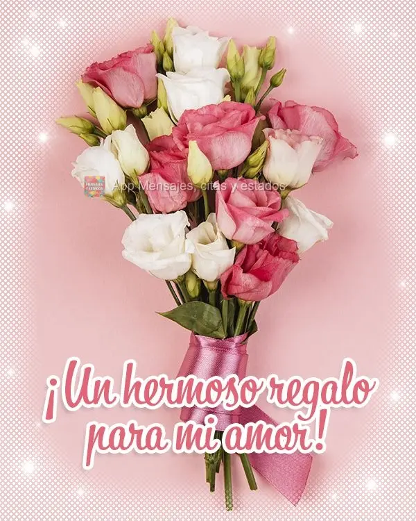 ¡Un hermoso regalo para mi amor!