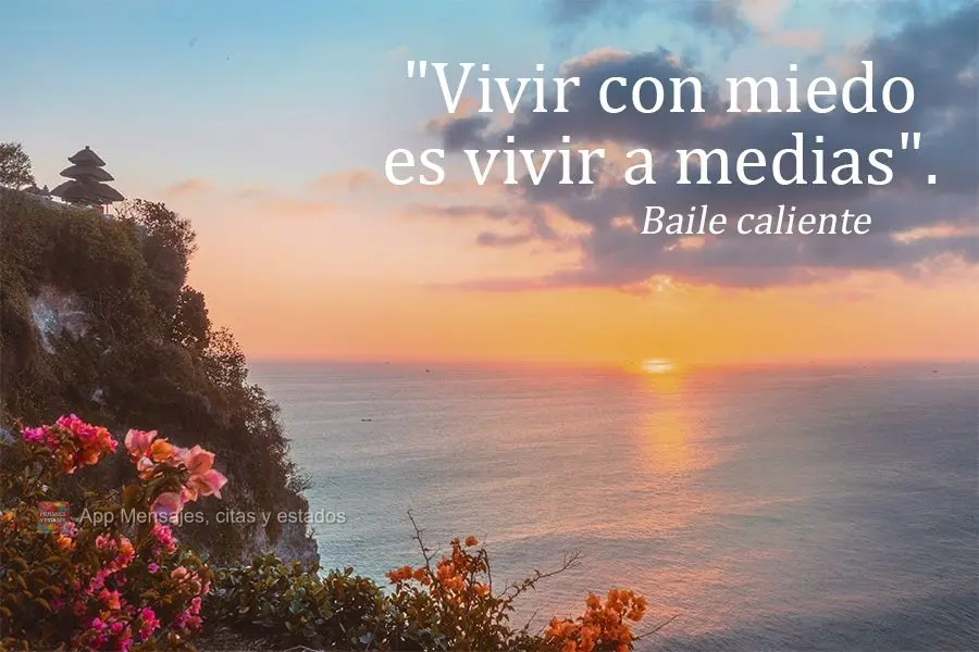 "Vivir con miedo es vivir a medias". Baile caliente