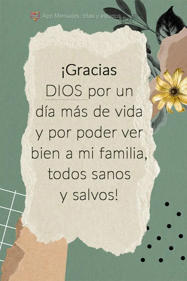 ¡Gracias Dios por un día más de vida y por poder ver bien a mi familia, todos sanos y salvos!