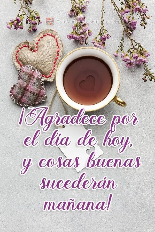 ¡Agradece por el día de hoy, y cosas buenas sucederán mañana!