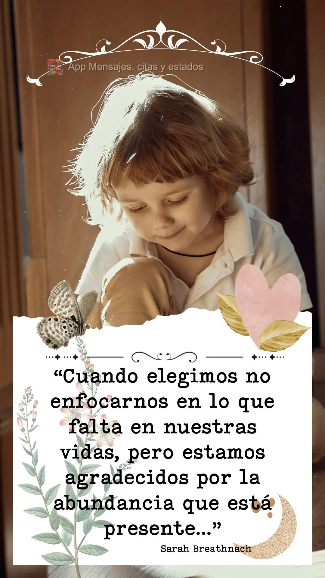 “Cuando elegimos no enfocarnos en lo que falta en nuestras vidas, pero estamos agradecidos por la abundancia que está presente…” Sarah Breathnach...