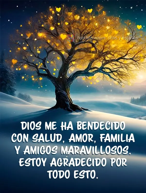 Dios me ha bendecido con salud, amor, familia y amigos maravillosos. Estoy agradecido por todo esto.