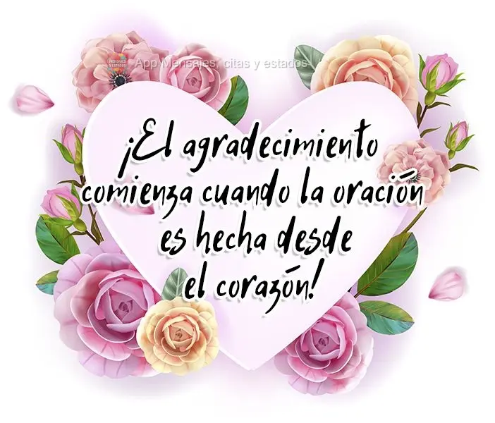 ¡El agradecimiento comienza cuando la oración es hecha desde el corazón!
