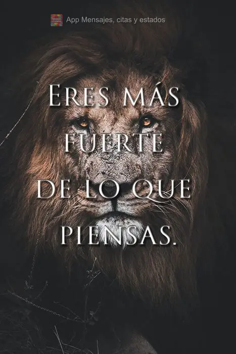 Eres más fuerte de lo que piensas.