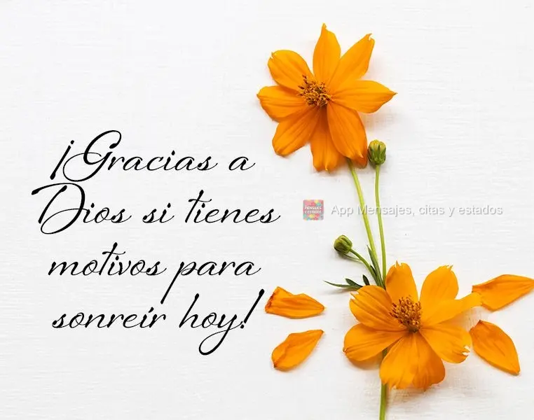 ¡Gracias a Dios si tienes motivos para sonreír hoy!