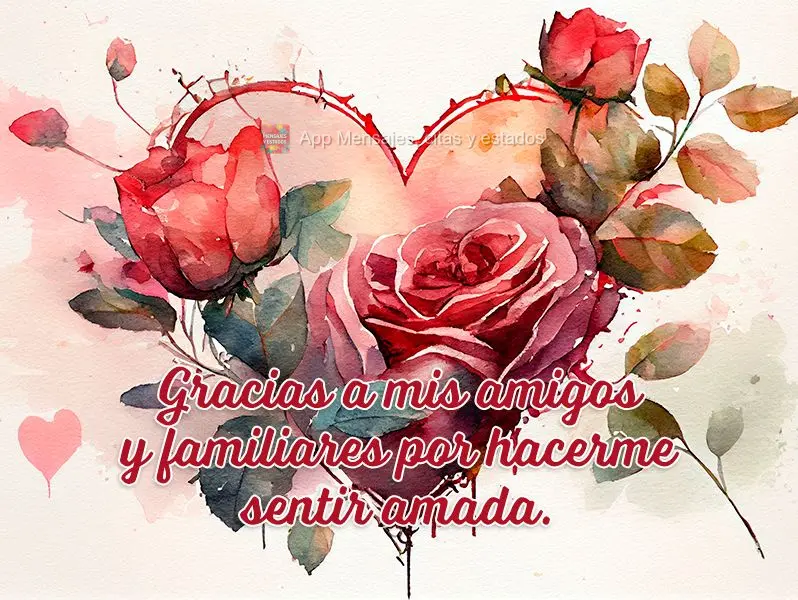 Gracias a mis amigos y familiares por hacerme sentir amada.