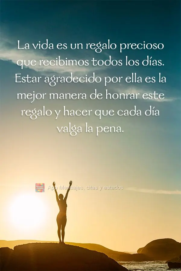 La vida es un regalo precioso que recibimos todos los días. Estar agradecido por ella es la mejor manera de honrar este regalo y hacer que cada día val...