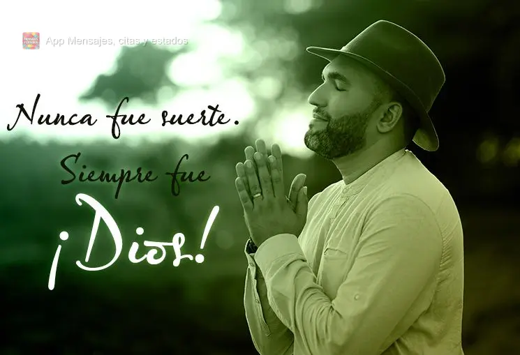 Nunca fue suerte. Siempre fue ¡Dios!