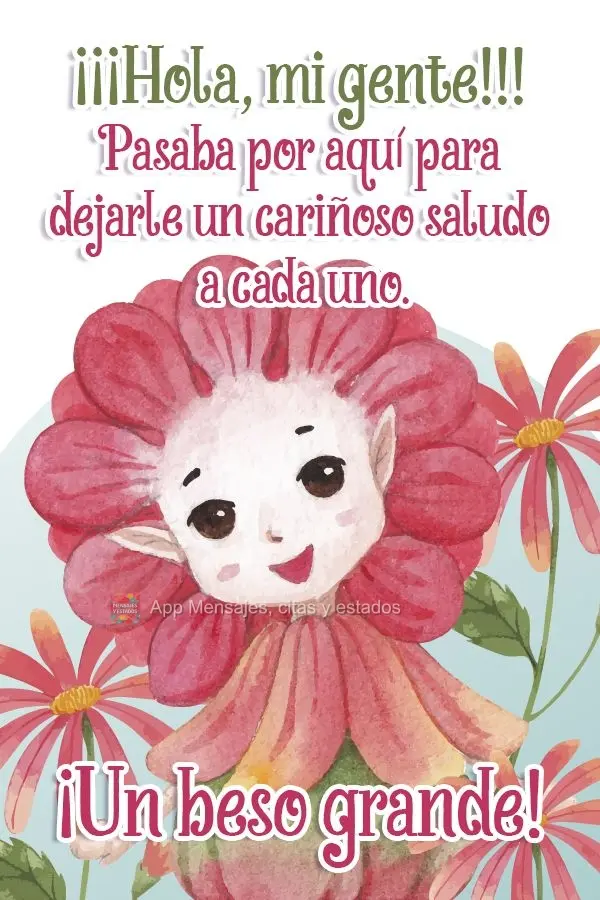 ¡¡¡Hola, mi gente!!! Pasaba por aquí para dejarle un cariñoso saludo a cada uno. ¡Un beso grande!