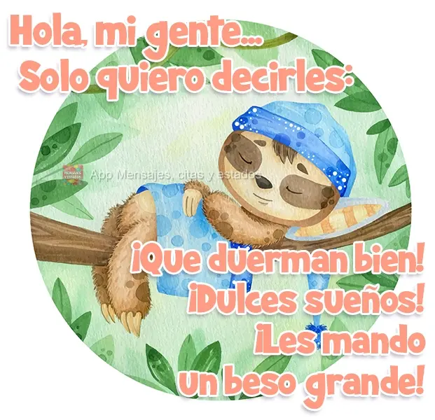Hola, mi gente... Solo quiero decirles: ¡Que duerman bien! ¡Dulces sueños! ¡Les mando un beso grande!