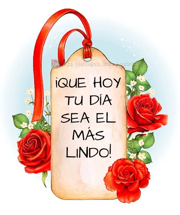 ¡Que hoy tu día sea el más lindo!