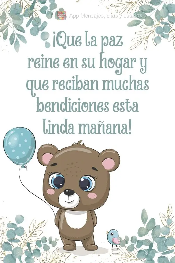 ¡Que la paz reine en su hogar y que reciban muchas bendiciones esta linda mañana!