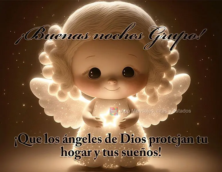 ¡Que los ángeles de Dios protejan tu hogar y tus sueños! ¡Buenas noches Grupo!