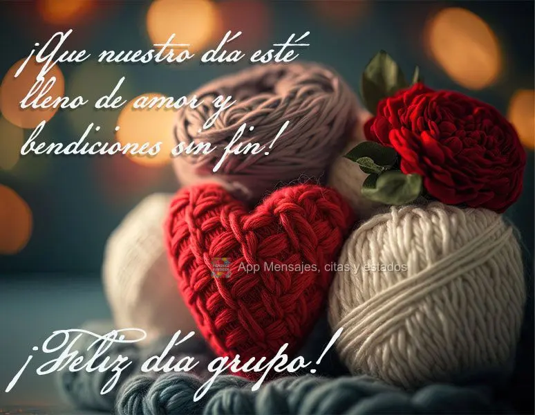¡Que nuestro día esté lleno de amor y bendiciones sin fin! ¡Feliz día del grupo!