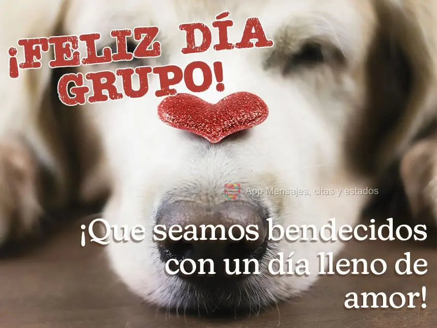 ¡Que seamos bendecidos con un día lleno de amor! ¡Feliz día del grupo!