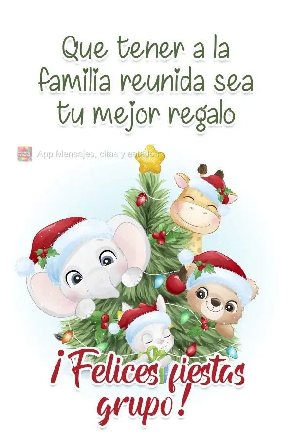 Que tener a la familia reunida sea tu mejor regalo ¡Felices fiestas grupo!