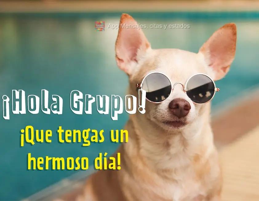 ¡Que tengas un hermoso día! ¡Hola Grupo!